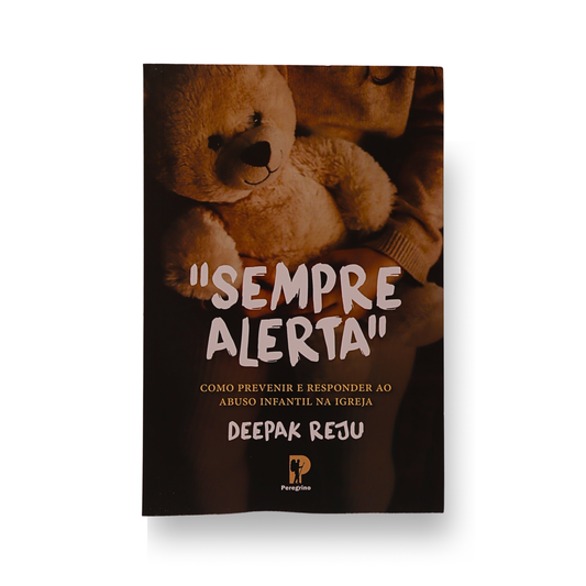 SEMPRE ALERTA – COMO PREVENIR E RESPONDER AO ABUSO INFANTIL NA IGREJA