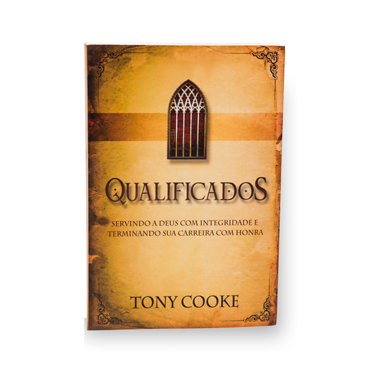 QUALIFICADOS – SERVINDO A DEUS COM INTEGRIDADE E TERMINANDO SUA CARREIRA COM HONRA