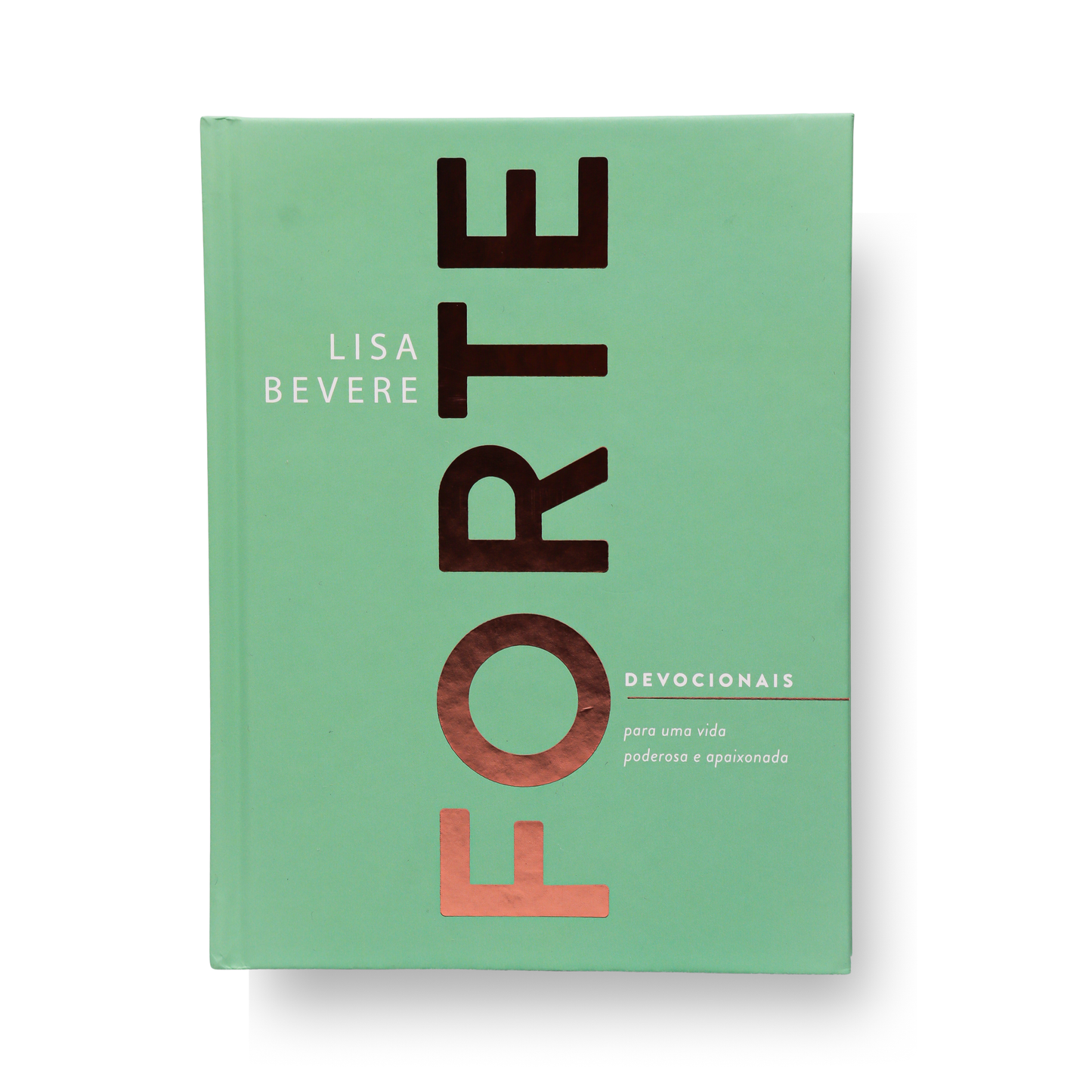 FORTE – DEVOCIONAIS PARA UMA VIDA PODEROSA E APAIXONADA