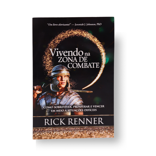 VIVENDO NA ZONA DE COMBATE – COMO SOBREVIVER, PROSPERAR E VENCER EM MEIO A SITUAÇÕES DIFÍCEIS