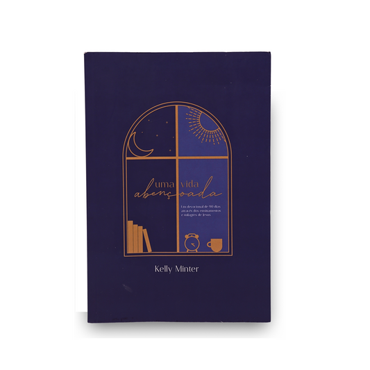 DEVOCIONAL UMA VIDA ABENÇOADA | KELLY MINTER: UM DEVOCIONAL DE 90 DIAS ATRAVÉS DOS ENSINAMENTOS E MILAGRES DE JESUS