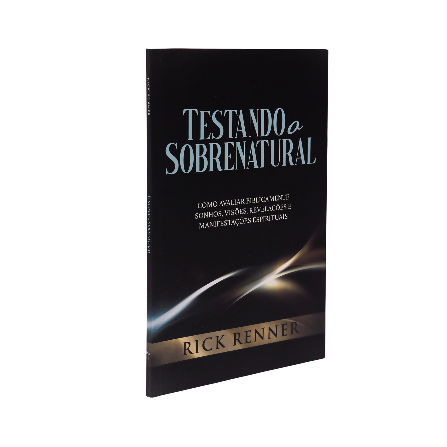 TESTANDO O SOBRENATURAL – COMO AVALIAR BIBLICAMENTE SONHOS, VISÕES E MANIFESTAÇÕES ESPIRITUAIS