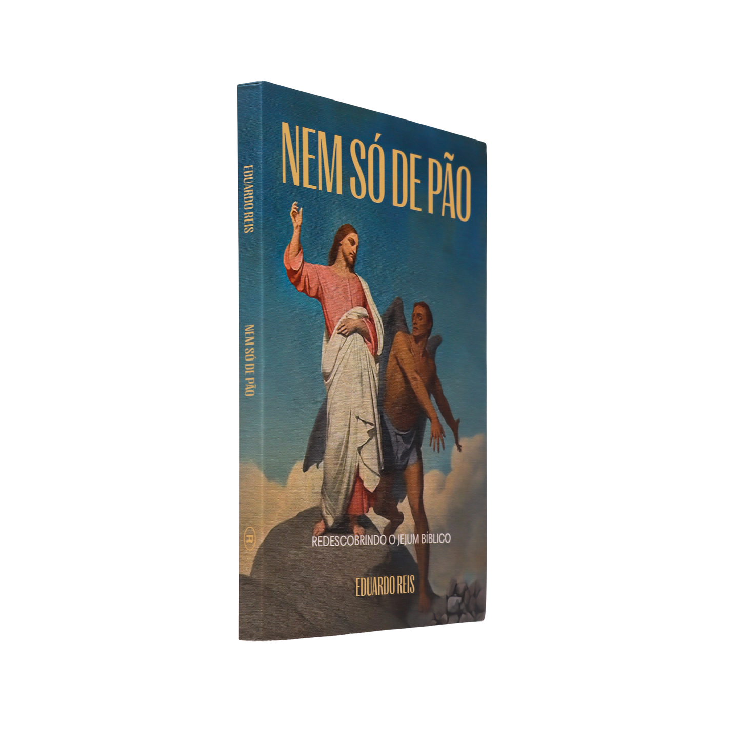 NEM SÓ DE PÃO: REDESCOBRINDO O JEJUM BÍBLICO - EDUARDO REIS